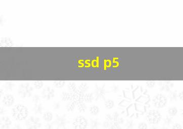 ssd p5